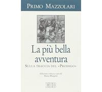 La più bella avventura. Sulla traccia del «prodigo». Ediz. critica