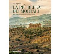 La più bella dei mortali. Nelle terre di Agrigento e della sua mitica costa
