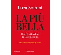 LA PIU' BELLA. PERCHE' DIFENDERE LA COSTITUZIONE - SOMMI LUCA - Baldini +