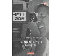 La più bella regia. La mia vita - De Bosio Gianfranco