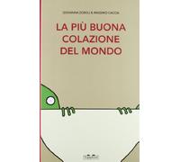 La più buona colazione del mondo. Ediz. illustrata