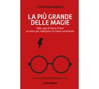 La più grande delle magie. Dalla saga di Harry Potter un aiuto per realizz...