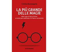 La più grande delle magie. Dalla saga di Harry Potter un aiuto per realizzare chi siamo veramente