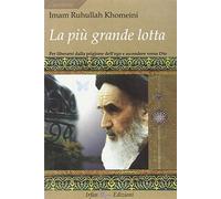 La più grande lotta. Per liberarsi dalla prigione dell'ego e ascendere verso Dio