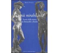 «La più mirabil cosa». Teoria della statua da Donatello a Rodin. Ediz. illustrata