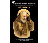 LA PIÙ POTENTE PREGHIERA DI GUARIGIONE Ispirata alla Vita e all’Intercessione di SAN PADRE PIO: Con Riflessioni, Novena e Guida Pastorale