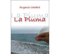 La piuma di Eugenio Calabrò, 2015, Youcanprint