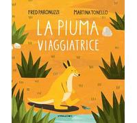 La piuma viaggiatrice. Ediz. illustrata