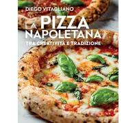La pizza napoletana. Tra creatività e tradizione