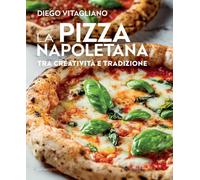 La pizza napoletana. Tra creatività e tradizione - 2024 - Italian