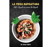 La pizza napoletana. Tutti i segreti con amore da Napoli