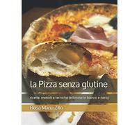 la Pizza senza glutine: ricette, metodi e tecniche (edizione in bianco e nero)