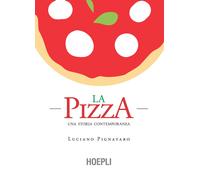 La pizza. Una storia contemporanea - Pignataro Luciano