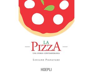 La pizza. Una storia contemporanea - Pignataro Luciano