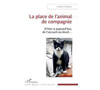 La place de l'animal de compagnie: D'hier à aujourd'hui, de l'accueil au deuil...