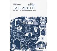 La placiute. Storie di chi non fa storia