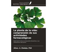 La planta de la vida: comprensión de sus actividades farmacológicas: Exploración de sus compuestos bioactivos y sus mecanismos de acción