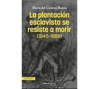 La plantación esclavista se resiste a morir (1845-1886)