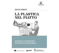 La plastica nel piatto. Quando e come siamo diventati plasticofagi