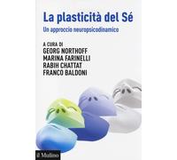 La plasticità del sé. Un approccio neuropsicodinamico - 2014 - Il