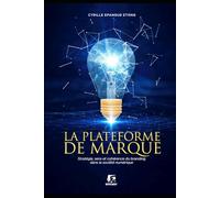 La plateforme de marque: Stratégie, sens et cohérence du branding dans la société numérique