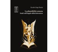 La plausibilità umana. Studi sull'angelo della letteratura - Parini Ercole Giap