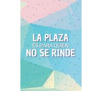 La Plaza es Para Quien No se Rinde: Cuaderno para Opositor I Libreta para Opositor I Regalo para Opositor