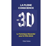 La Pleine Conscience en 3D: La Technique Alexander pour le 21ème siècle