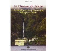La Pliniana di Torno. Storia di una villa e di un mito sul lago di Como