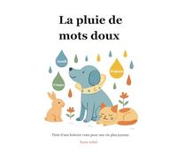 La pluie de mots doux: Tirée d’une histoire vrai pour prendre confiance en soi