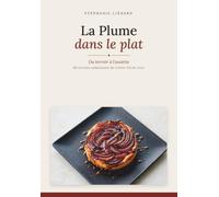 La Plume dans le plat: Du terroir à l’assiette - 60 recettes audacieuses du Centre-Val de Loire