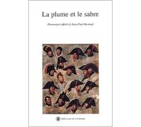 La Plume Et Le Sabre. Hommages Offerts A Jean-Paul Bertaud: Hommages offerts à Jean-Paul Bertaud