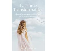 La plume transformatrice: Quand les mots devienne tel clé de votre transformation