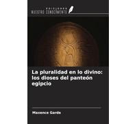 La pluralidad en lo divino: los dioses del panteón egipcio