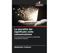 La pluralità del significato nella comunicazione: Tra l'arricchimento semantico e la sfida della comprensione reciproca