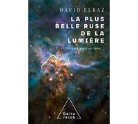 La plus belle ruse de la lumière: Et si l'univers avait un sens