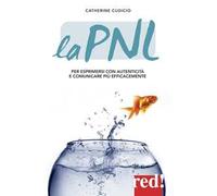 La PNL. Per esprimersi con autenticità e comunicare più efficacemente
