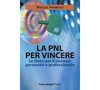 La PNL per vincere. Le chiavi per il successo personale e professionale