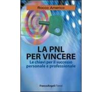 La PNL per vincere. Le chiavi per il successo personale e professionale
