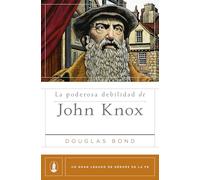 La poderosa debilidad de John Knox