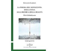 La poesia del Novecento. Dalla fuga alla ricerca della parola. L'età globalizzata. Vol. 5