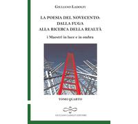 La Poesia del Novecento. Dalla Fuga alla Ricerca della Realtà. . I Maestri in Lu
