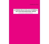 LA POESIA DELLE CELLULE STAMINALI, INCLUSA RESURREZIONE UMANA
