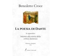 La poesia di Dante: In appendice: Intorno alla storia della critica dantesca | Edizione integrale (1952)