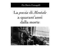 La poesia di Montale a quarant’anni dalla morte di Pio Mario Fumagalli, 2020,