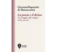 La poesia e il divino. Un viaggio alle origini della parola - Rapazzini de...