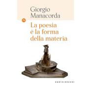 Poesia è La Forma Della Materia - Giorgio Manacorda - 2024
