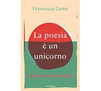 La poesia è un unicorno (quando arriva spacca)