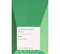 La poesia epica latina. Dalle origini all'età dei Flavi. Ediz. critica