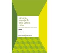 La poesia femminile nella Grecia antica. Voci e contesti dalle origini all'età classica
